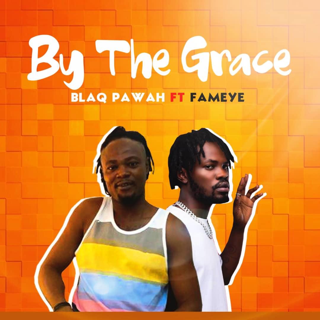 Blaqpawah - By The Grace ft Fameye (Prod. by Disaab Grove)