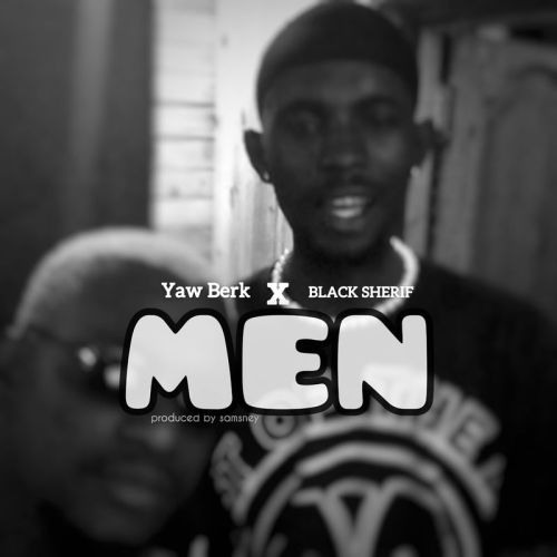 Yaw Berk – Men ft. Black Sherif