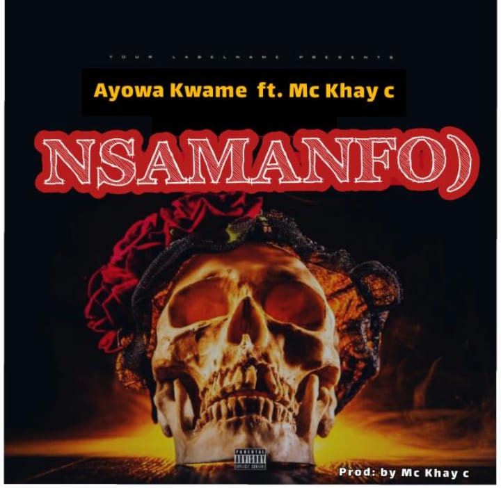 Ayowa Kwame ft. Mc Khay C – Nsamanfo)
