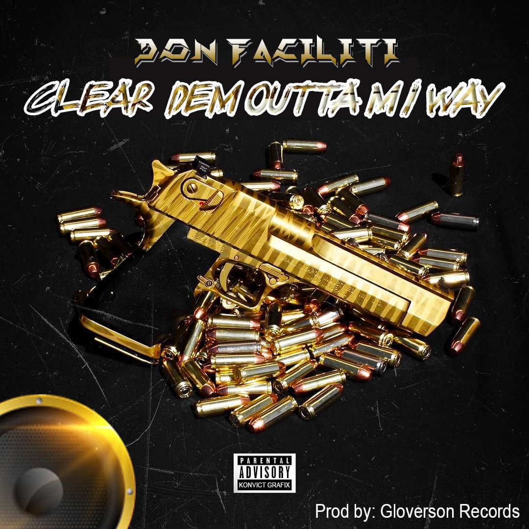 Don Faciliti Clear Dem Outta Mi Way (Mixed By SenyoMameBeatz)