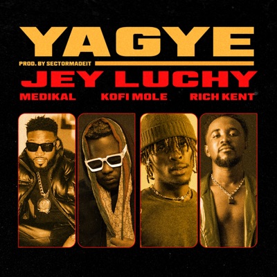 Jey Luchy - Yagye ft Rich Kent, Kofi Mole & Medikal