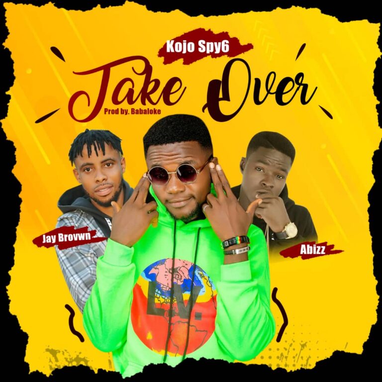 Kojo Spy6 – Take Over ft. Abizz x Jay Brown mp3 download