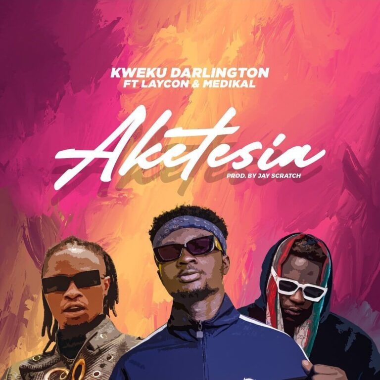 Kweku Darlington – Aketesia ft Medikal & Laycon