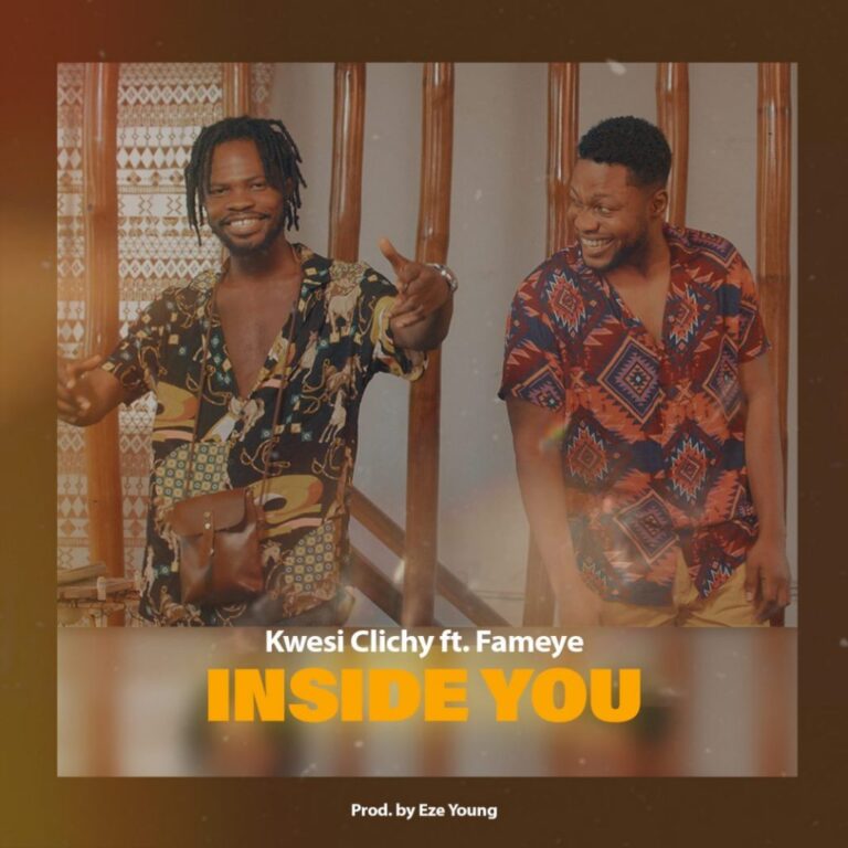 Kwesi Clichy ft Fameye – Inside You