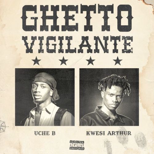Uche B – Ghetto Vigilante ft. Kwesi Arthur
