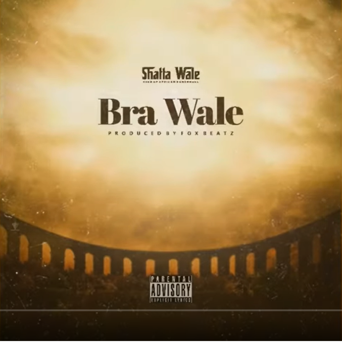 Shatta Wale – Bra Wale