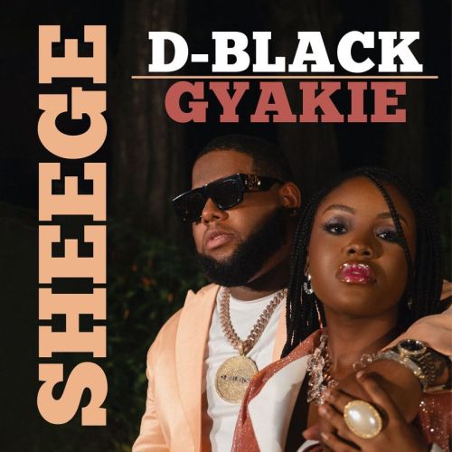 D-Black – Sheege ft. Gyakie (Prod. by DJ Breezy)