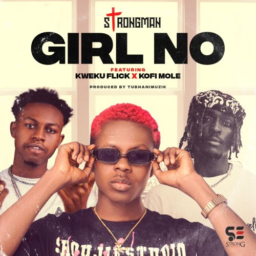 Strongman – Girl No ft. Kweku Flick & Kofi Mole