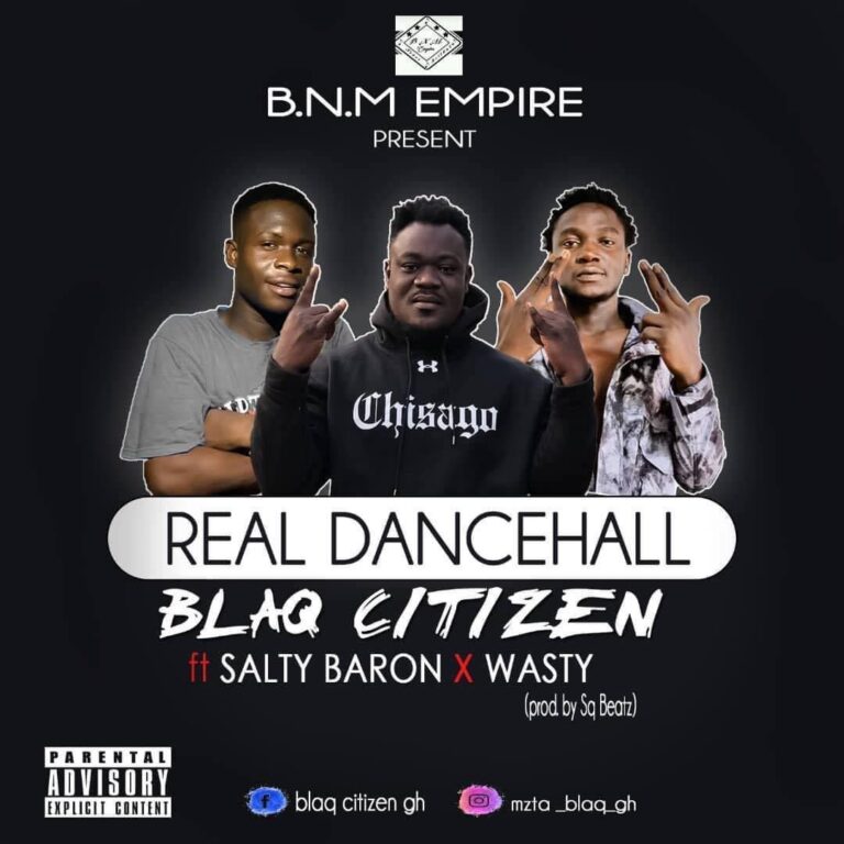 Blaq Citizen – Real Dancehall Ft. Salty Baron & Wasty