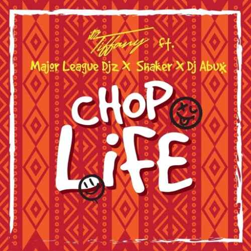 Itz Tiffany – Chop Life ft. Major League Djz & Shaker