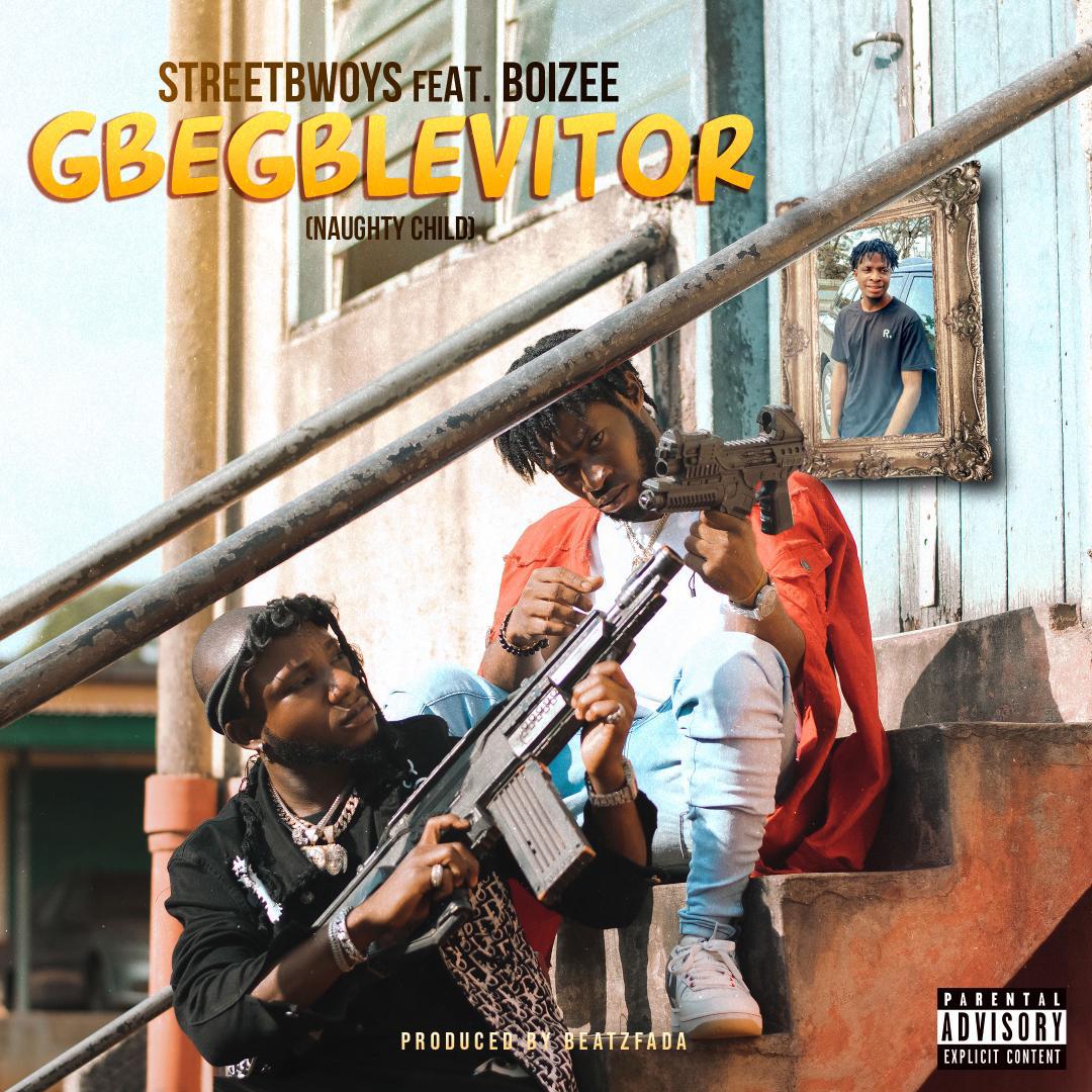 StreetBwoys ft Boizee-GBEGBLEVITOR(NAUGHTY CHILD)(prod.BeatzFada)