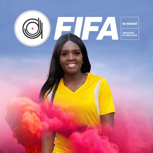 Download FIFA from DJ Akuaa (Prod. by Senyo Cue)