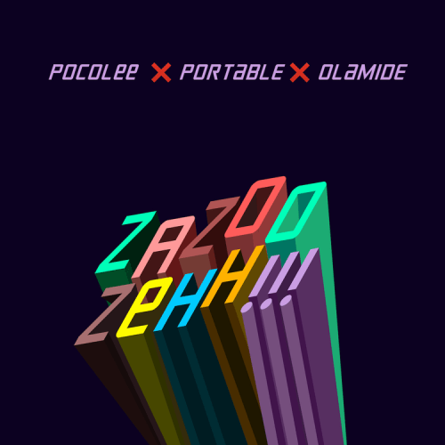 Download Zazoo Zehh (Remix) by Portable – Zazoo Zehh ft. Olamide & Poco Lee
