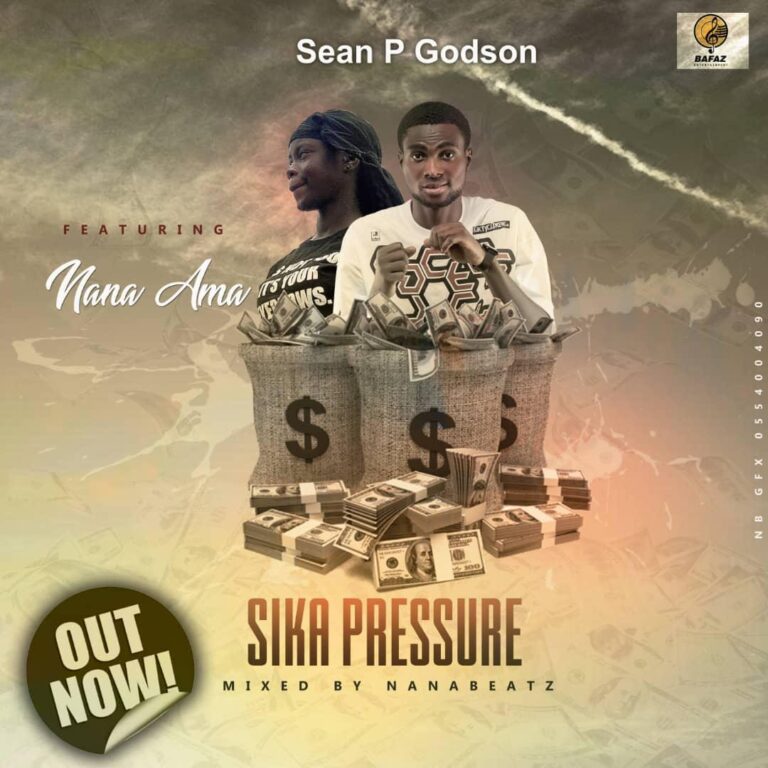 Sean P Godson ft Nana Ama – Sika Pressure (Mixed By NanaBeatz)