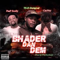 Download Bhader Dan Dem by TS-D Doriginal ft. Cay Nay & Paap Scolly
