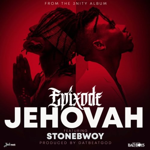 Download Jehovah By Epixode ft Stonebwoy (Prod. by DatBeatGOD)