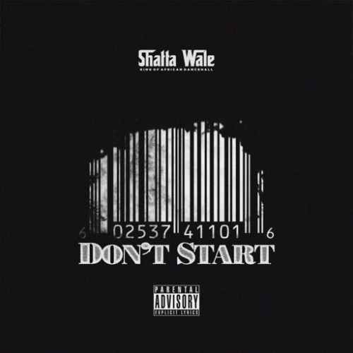 Download New Song Don’t Start By Shatta Wale