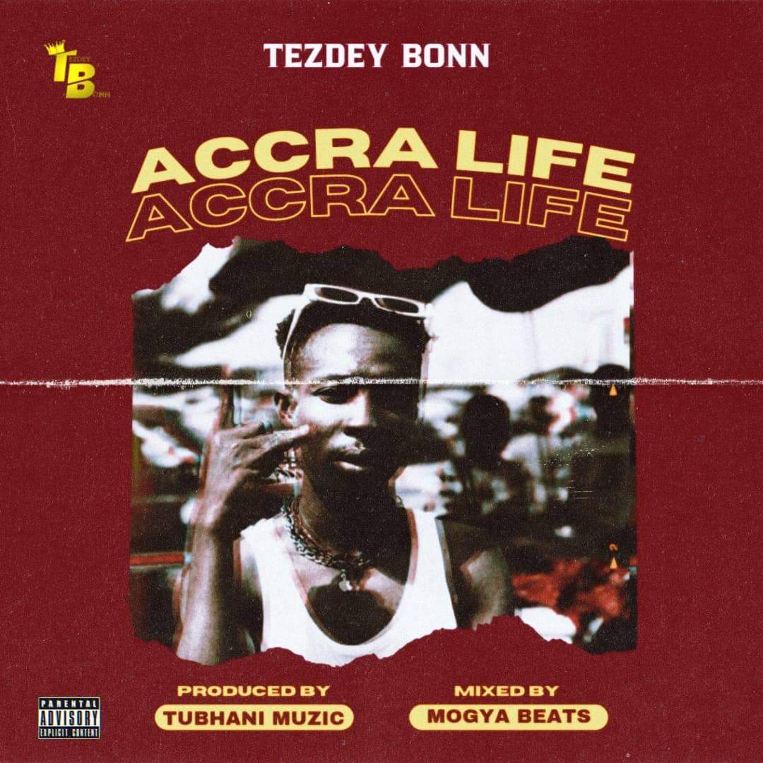 Tezdey Bonn - Accra Life [prod by Tubhani Muzik]