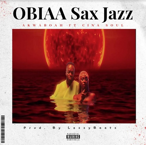 Obiaa Sax by Akwaboah Ft Cina Soul