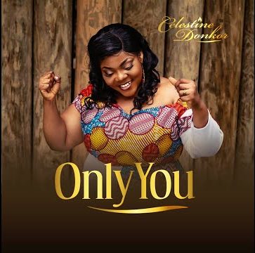 Only You by Celestine Donkor [Full Mp3 Audio