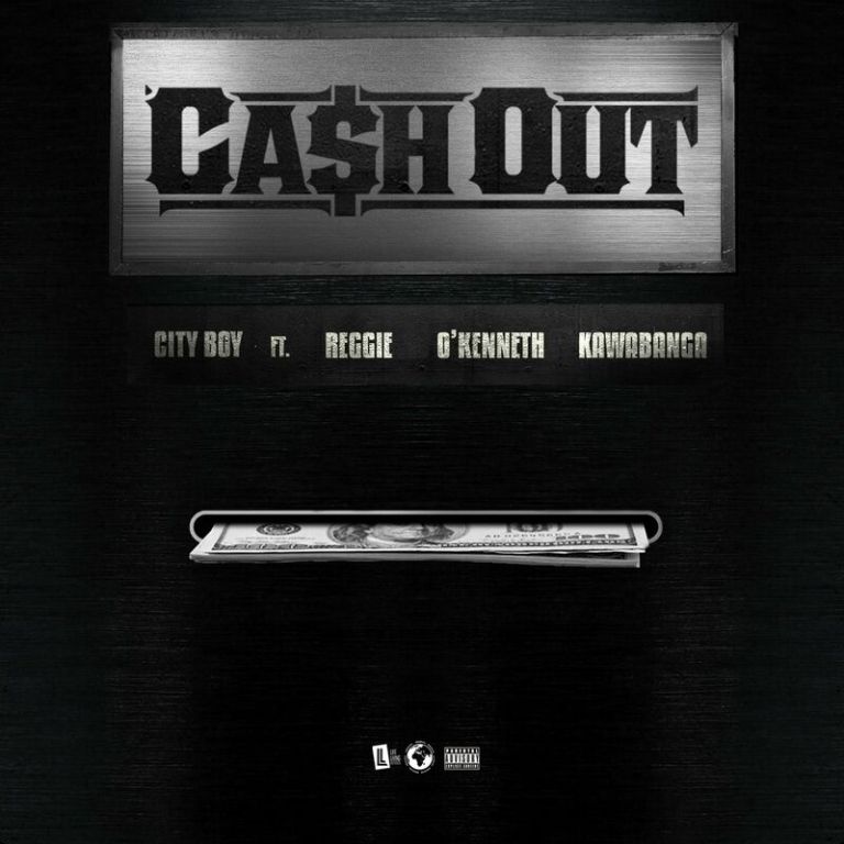 Download City Boy – Cash Out ft. Reggie, O’Kenneth & Kawabanga 
