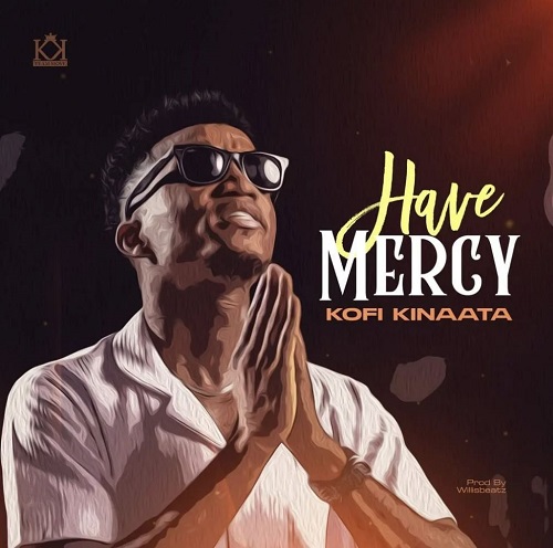 Download Have Mercy by Kofi Kinaata