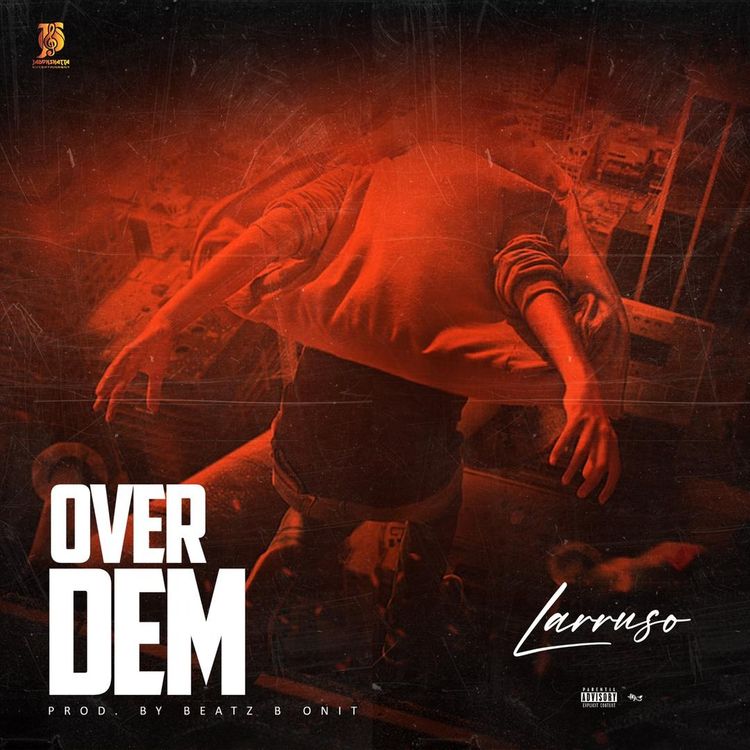 Over Dem by Larruso [Full Mp3 Audio]
