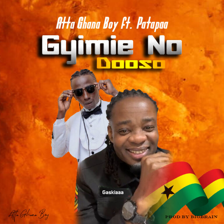 Gyimie no dooso by Atta Ghanaboy ft Patapaa