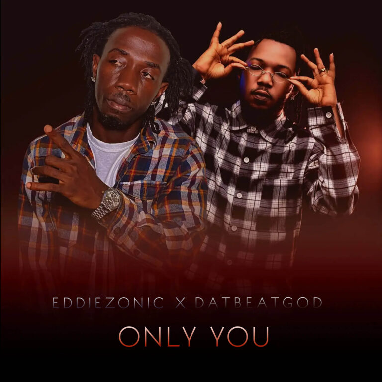 Only you by EddieZonic ft. DatbeatGod