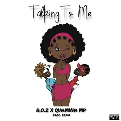 Talking to me by R.O.Z  ft Quamina MP