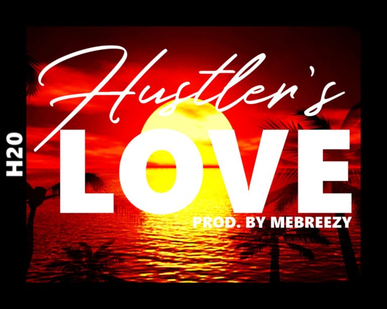 H2O  Hustler’s Love  Prod by MEbreezY[mp3 Audio]