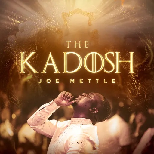 Joe Mettle Kadosh (New Song)