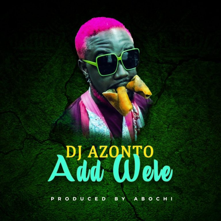 Download Music mp3 : Add Wele by DJ Azonto