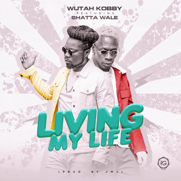 Download Music Mp3:Wutah Kobby – Living My Life Ft Shatta Wale