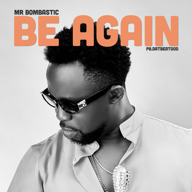 Download Music Mp3:Be Again by Mr Bombastic