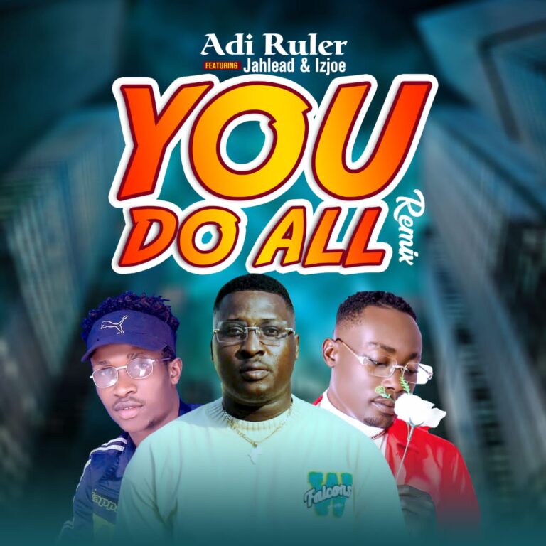 Adi Ruler -You Do All (Remix) Ft Jahlead & Izjoe