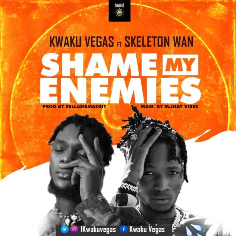 Kwaku Vegas – Shame my Enemies ft Skeleton