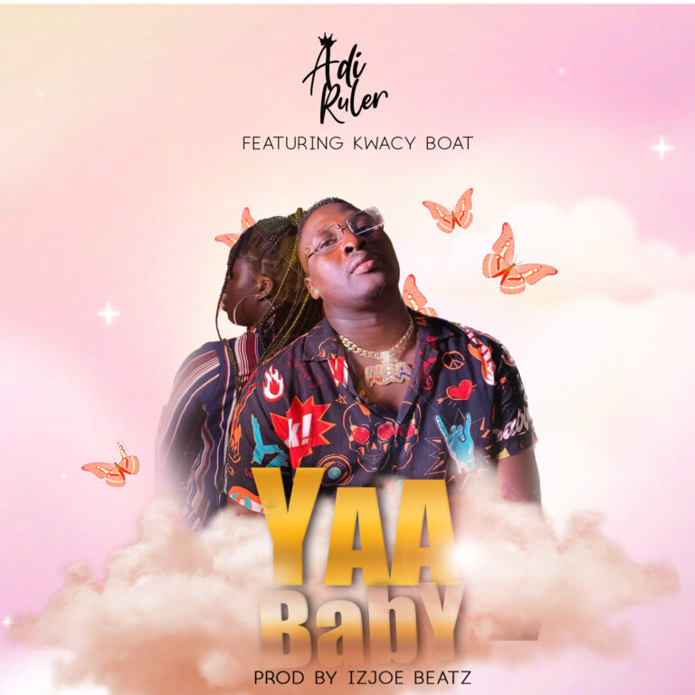 Adi Ruler-Yaa Baby Ft. Kwacy Boat