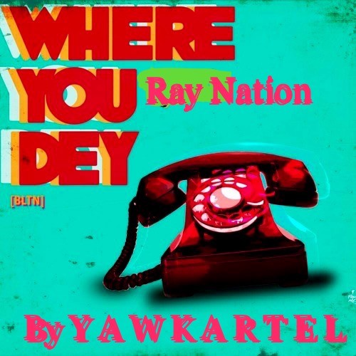 Yawkartel- Where you dey