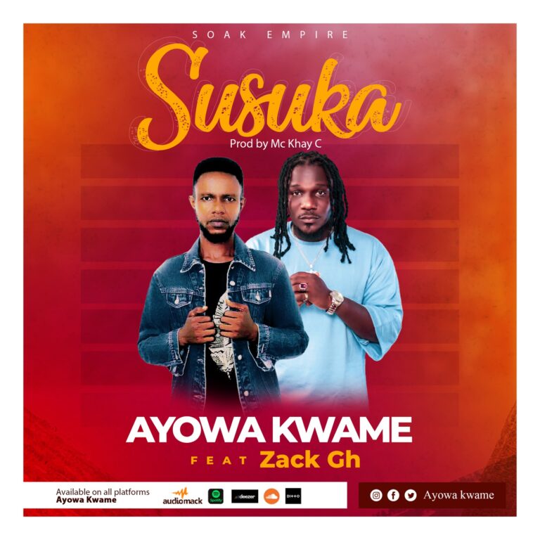Ayowa Kwame -Susuka ft.ZackGh Prod. By Mc Khay C
