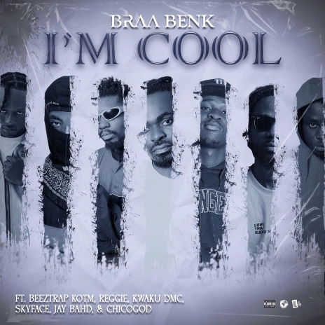 Download Mp3:Braa Benk -I’m Cool Ft Asakaa All Stars