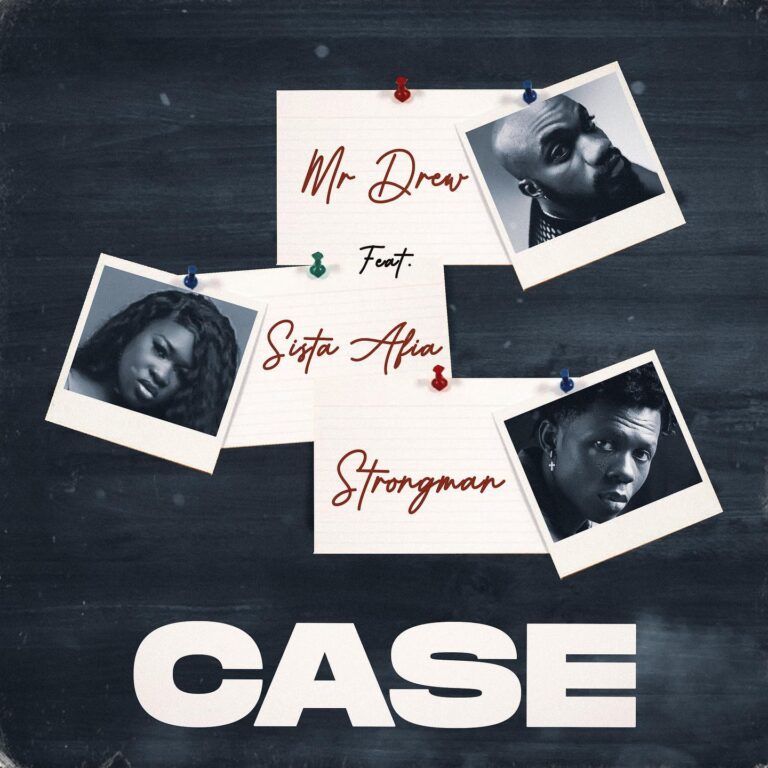 Mr Drew-Case Ft Sista Afia & Strongman