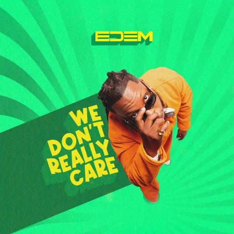 Download Mp3:Edem We Don’t Really Care