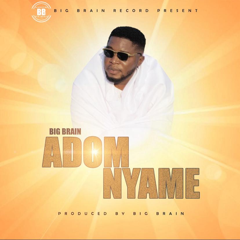 Big Brain-Adom Nyame (God Of Grace)