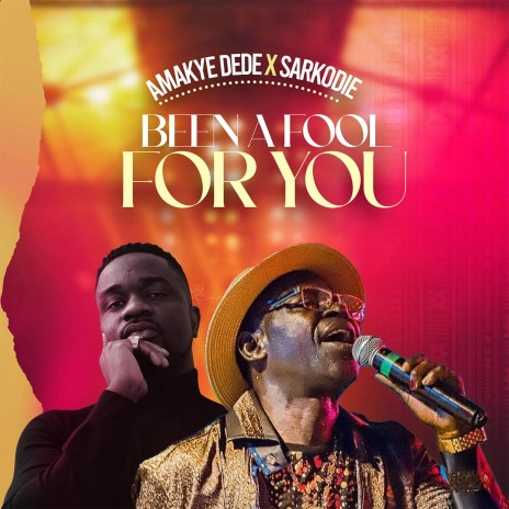 Amakye Dede Ft Sarkodie-Been A Fool For You