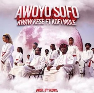 Download Kwaw Kese-Awoyo Sofo Ft Kofi Mole-Ghflamez-com-mp3-image