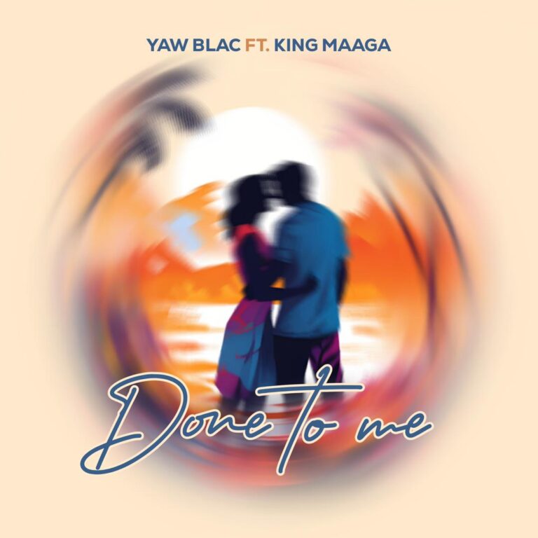 Download Mp3:Yaw Blac-Done To Me Ft King Maaga