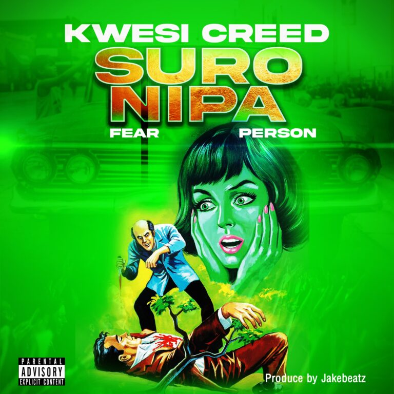 Download Mp3:Kwesi Creed-Suro Nipa (fear Person)