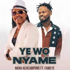 Download Nana Acheampong-Yewo Nyame Ft Fameye-artcover